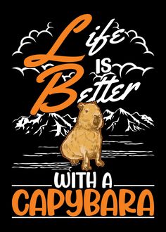 an image of a bear with the words life is better with a capybara