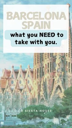 barcelona spain with the words what you need to take with you on top of it