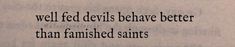 an old paper with the words well fed devils have better than finished saints on it