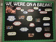 a bulletin board with pictures and words on it that say we were on a break