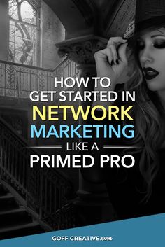 a woman standing in front of stairs with the words how to get started in network marketing like a primed pro