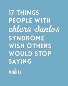 a blue background with the words 17 things people with ehlers - janlos syndrome wish others would stop saying