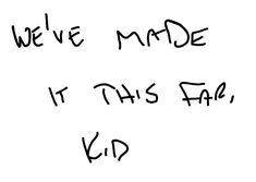 we've made it this fall kid? written in black ink on a white background