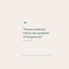 a quote that reads future medicine will be the medicine of frequences