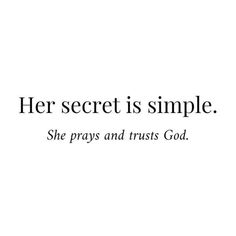 a quote that reads, her secret is simple she prays and trusts god '