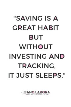 a quote that says saving is a great habit but without investing and tracking it just sleeps