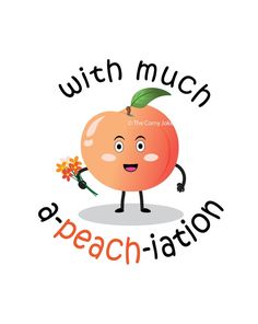 Peach cartoon with caption 'with much a-peach-iation' peach pun Peach Puns, Fruit Quotes, Fruit Puns, Puns Funny, Funny Fruit, Corny Jokes, Birthday Cards For Friends