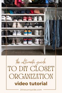 the ultimate guide to diy closet organization with video instructions on how to organize your closet