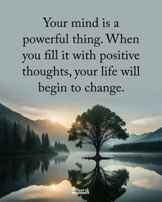 a tree with the quote your mind is a powerful thing when you fill it with positive thoughts, your life will begin to change