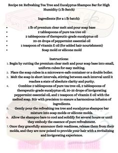 Awaken your senses and refresh your hair with our Refreshing Tea Tree and Eucalyptus Shampoo Bar, expertly designed to conquer high humidity conditions. This exceptional DIY shampoo bar combines the therapeutic power of pure tea tree oil, the invigorating allure of therapeutic-grade eucalyptus oil, and the cooling touch of peppermint essential oil. Infused with vitamin E oil for added hair nourishment, these bars redefine your haircare ritual, leaving your locks revitalized, invigorated, and impeccably conditioned, even in the most humid climates. Craft them for your own indulgence or present them as an invigorating gift to those seeking the ultimate haircare experience. Weight (for a 1 lb batch): Approximately 16 oz Diy Shampoo Bar, Shampoo Bar Recipe, Diy Shampoo, Bar Recipe, Eucalyptus Oil, Vitamin E Oil, Peppermint Essential Oil, Shampoo Bar, Tea Tree Oil