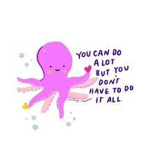 an octopus saying you can do a lot but you don't have to do it all