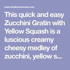 this quick and easy zucchini gratin with yellow squash is a luscious creamy cheesey medley of zucchini, yellow s