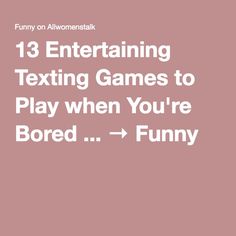 the text reads, 13 entertaining texting games to play when you're bored