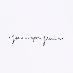 the words grace upon grace written in cursive handwriting on a plain white paper