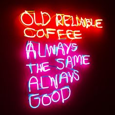 a neon sign that says old reliable coffee always the same almaans good on it