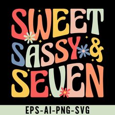 the words sweet sassy and seven are shown in colorful letters on a black background