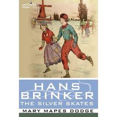 the cover of hans brinker's book, the silver skates by mary maple dodge