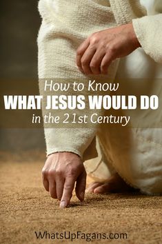 a person kneeling down with the words how to know what jesus would do in the 21st century