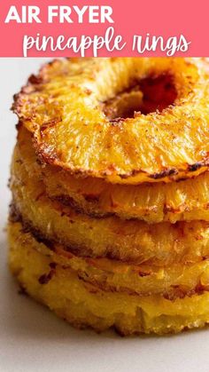 a stack of pineapple rings with the words air fryer pineapple rings