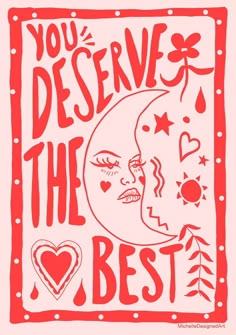 a red and white poster with the words you deserves the best on it's face