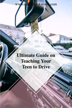 the inside of a car with text overlay that reads ultimate guide on teaching your teen to drive