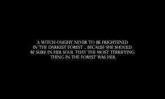 a black and white photo with the words, a witch never to be frightened in the darkest forest because she should