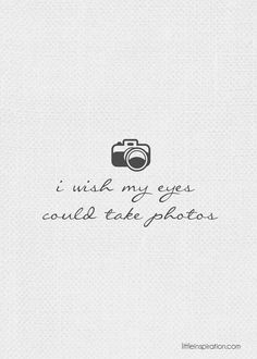 a camera with the words, i wish my eyes could take photos on white paper