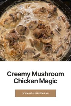 creamy mushroom chicken magic in a cast iron skillet with text overlay that reads creamy mushroom chicken magic