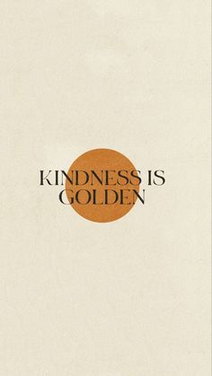 an orange circle with the words kindness is golden