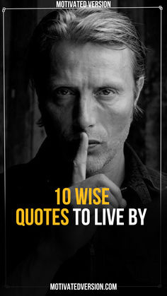 a man holding his finger to his mouth with the words 10 wise quotes to live by