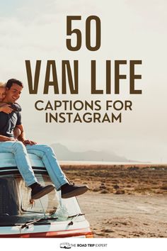 a man and woman sitting on the roof of a car with text overlay reading 50 van life captions for instagram