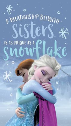 two frozen princesses hugging each other in front of snowflakes with the caption, sisters as unique as a snowflake