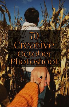 two people holding hands in front of a corn field with the words 70 creative october photoshop