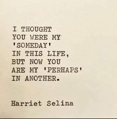 an old typewriter with the words i thought you were my somebody in this life, but now you are my perhaps'in another