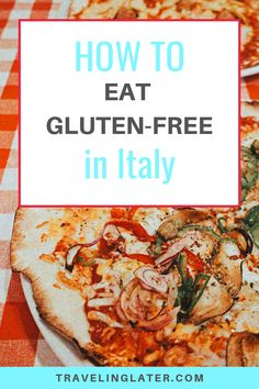 two pizzas with the words how to eat gluten - free in italy