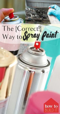 the correct way to spray paint canisters with text overlay that reads, the correct way to spray paint