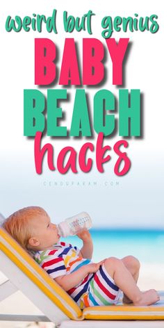 a baby sitting in a beach chair with the words weird but genius baby beach hacks