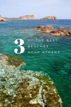 the ocean with text that reads 3 of the best beaches near athens