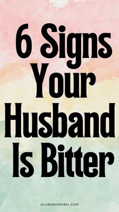 the words 6 signs your husband is bitter are in black on a pink and green background