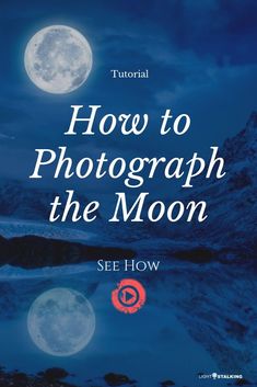 how to photograph the moon with step - by - step instructions