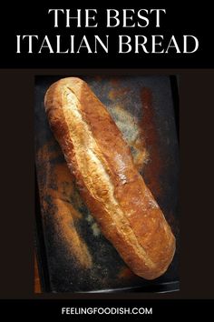 a loaf of bread sitting on top of a baking pan with the words, the best italian bread