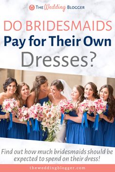 the bridesmaids pay for their own dresses? find out how much bridesmaids should be expected to spend on their dress