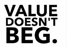 a black and white poster with the words value doesn't beg