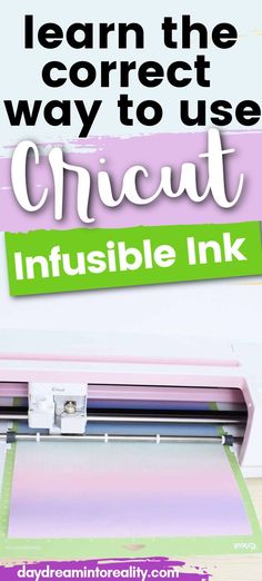 a cricut machine with the words learn the correct way to use cricut infusible ink