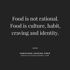 the quote food is not national food is culture, habitt, craving and identity