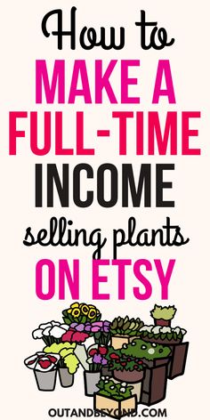 a poster with the words how to make a full - time income selling plants on etsy