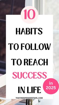 10 life changing habits to follow to be successful in life in 2025