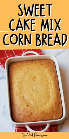 Text that says sweet cake mix cornbread below the text is an image of cornbread in a casserole dish with a red linen. Best Cornbread Recipe Jiffy Cake Mixes, Yellow Cake Mix Cornbread, Cornbread Pound Cake, Cake Like Cornbread Recipe, Cornbread With Yellow Cake Mix Recipe, Cornbread Cake Recipe Jiffy, Cornbread Yellow Cake, Jiffy Cornbread And Cake Mix Recipe, Marie Callendars Cornbread Recipe