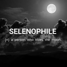 the moon and clouds are lit up with words that read, selenophile