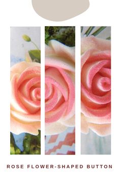 three different images of flowers with the words rose flower - shaped button